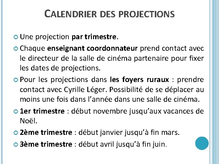 CALENDRIER DES PROJECTIONS Une projection par trimestre. Chaque enseignant coordonnateur prend contact avec le