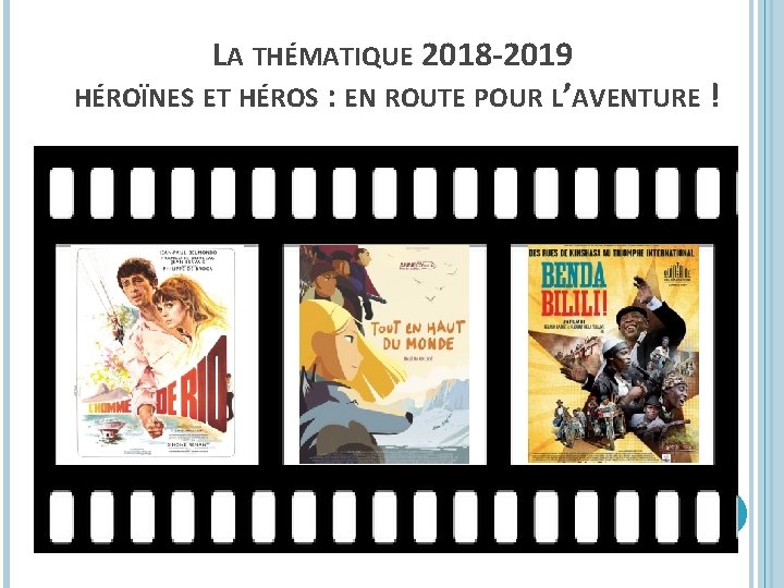 LA THÉMATIQUE 2018 -2019 HÉROÏNES ET HÉROS : EN ROUTE POUR L’AVENTURE ! 