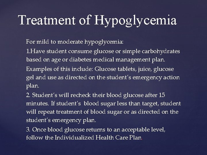 Treatment of Hypoglycemia For mild to moderate hypoglycemia: 1. Have student consume glucose or