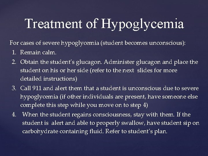 Treatment of Hypoglycemia For cases of severe hypoglycemia (student becomes unconscious): 1. Remain calm.