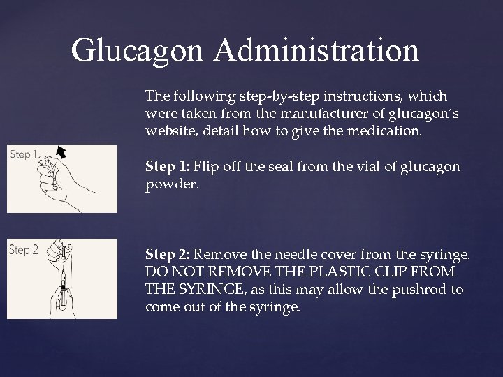 Glucagon Administration The following step-by-step instructions, which were taken from the manufacturer of glucagon’s