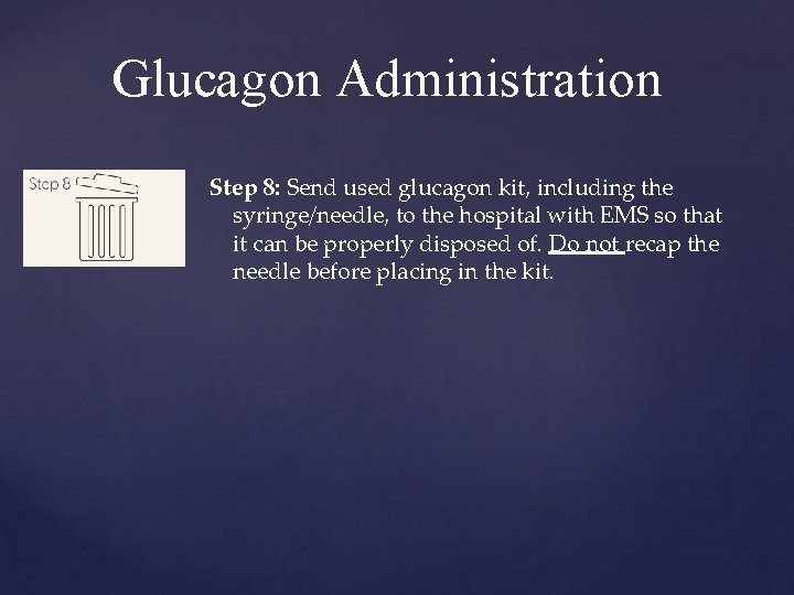 Glucagon Administration Step 8: Send used glucagon kit, including the syringe/needle, to the hospital