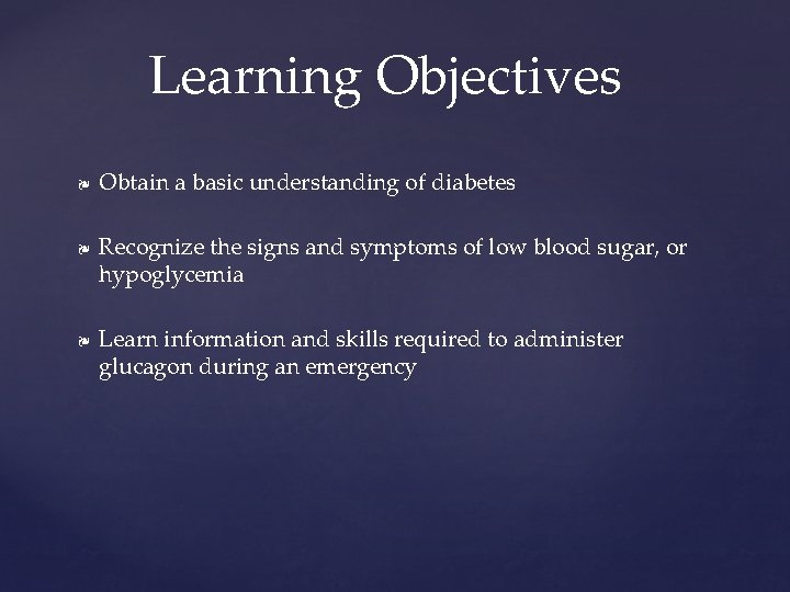 Learning Objectives ❧ ❧ ❧ Obtain a basic understanding of diabetes Recognize the signs