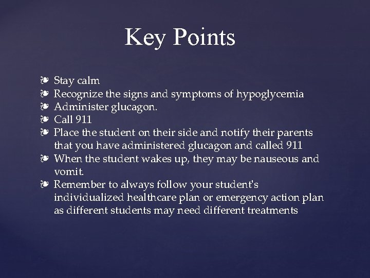 Key Points Stay calm Recognize the signs and symptoms of hypoglycemia Administer glucagon. Call