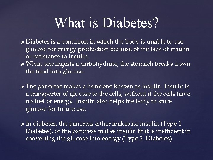What is Diabetes? Diabetes is a condition in which the body is unable to