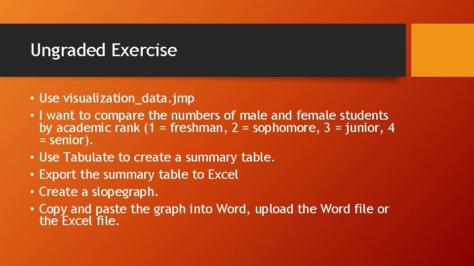 Ungraded Exercise • Use visualization_data. jmp • I want to compare the numbers of
