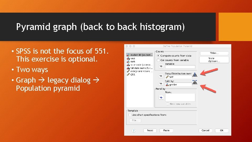 Pyramid graph (back to back histogram) • SPSS is not the focus of 551.