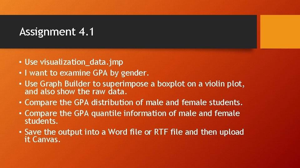Assignment 4. 1 • Use visualization_data. jmp • I want to examine GPA by