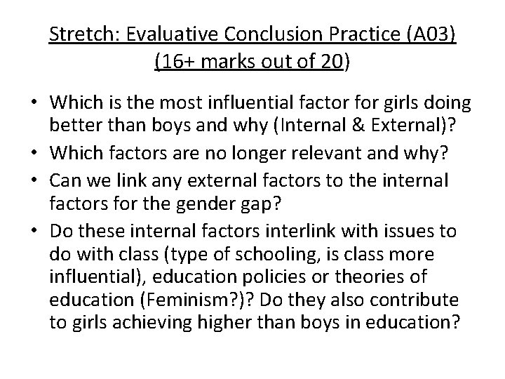 Stretch: Evaluative Conclusion Practice (A 03) (16+ marks out of 20) • Which is