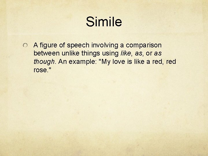 Simile A figure of speech involving a comparison between unlike things using like, as,