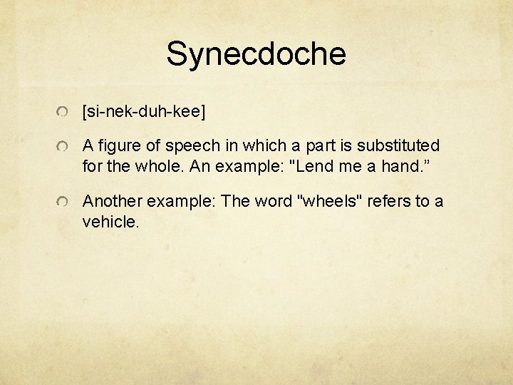 Synecdoche [si-nek-duh-kee] A figure of speech in which a part is substituted for the