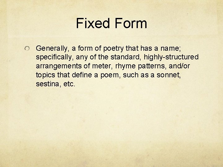 Fixed Form Generally, a form of poetry that has a name; specifically, any of