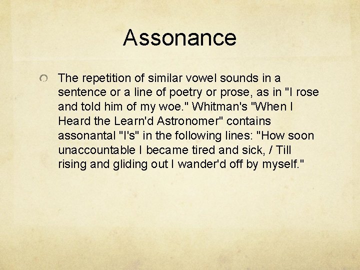 Assonance The repetition of similar vowel sounds in a sentence or a line of