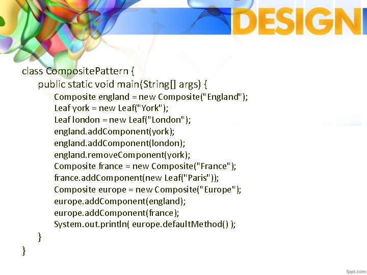 class Composite. Pattern { public static void main(String[] args) { } } Composite england