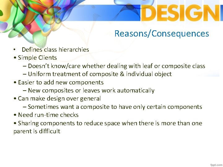 Reasons/Consequences • Defines class hierarchies • Simple Clients – Doesn’t know/care whether dealing with