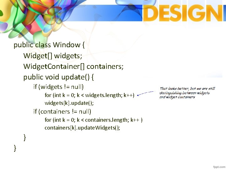 public class Window { Widget[] widgets; Widget. Container[] containers; public void update() { if