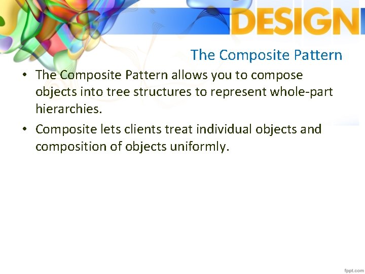 The Composite Pattern • The Composite Pattern allows you to compose objects into tree