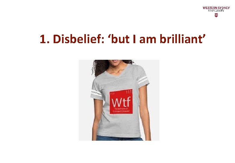 1. Disbelief: ‘but I am brilliant’ 