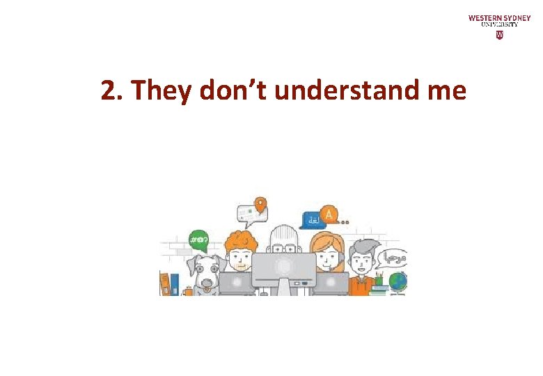 2. They don’t understand me 