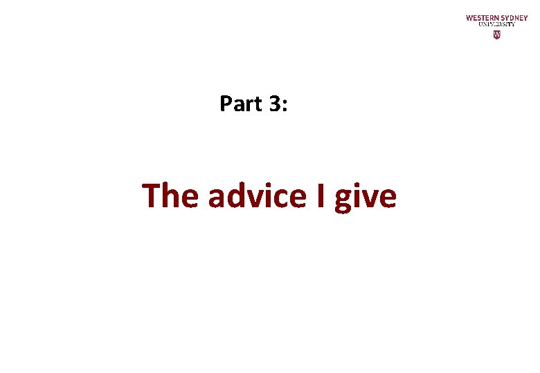Part 3: The advice I give 