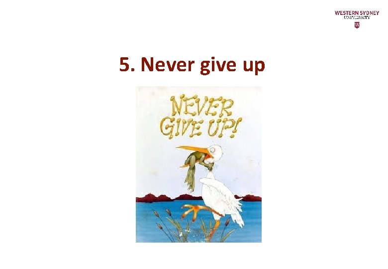 5. Never give up 