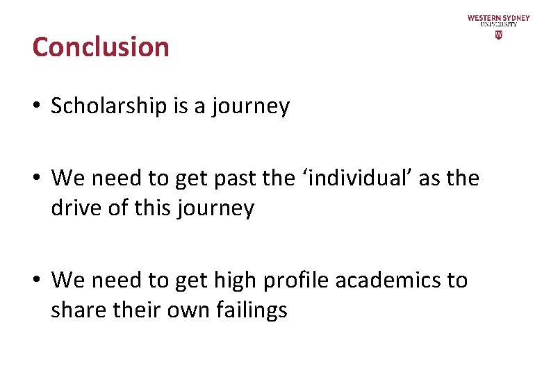 Conclusion • Scholarship is a journey • We need to get past the ‘individual’