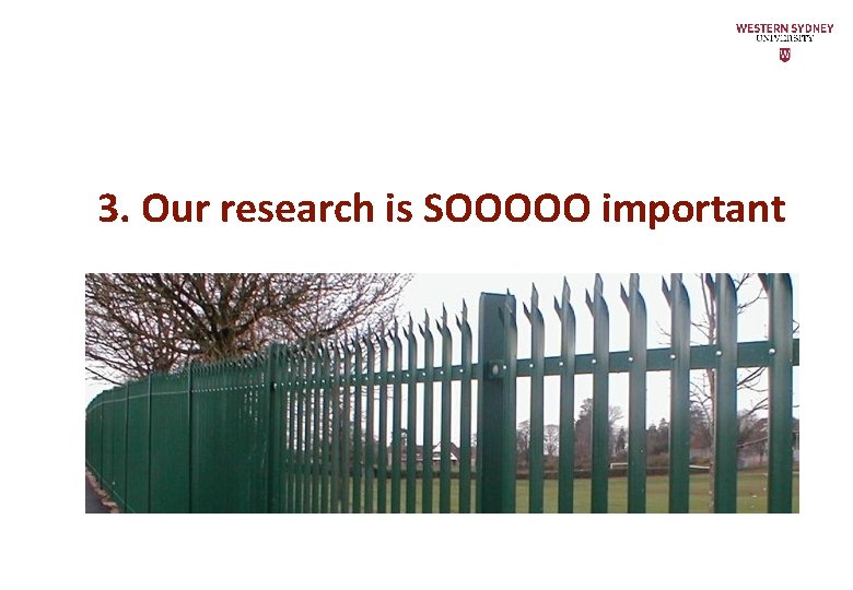 3. Our research is SOOOOO important 