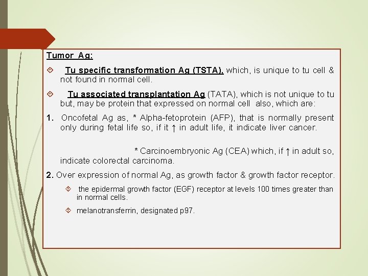 Tumor Ag: Tu specific transformation Ag (TSTA), which, is unique to tu cell &