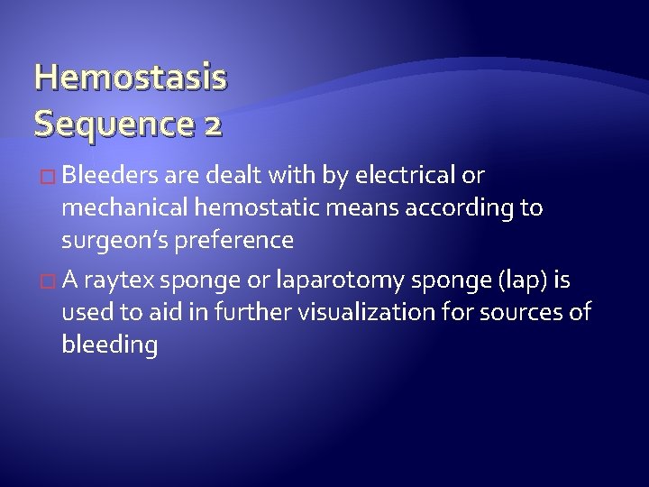 Hemostasis Sequence 2 � Bleeders are dealt with by electrical or mechanical hemostatic means