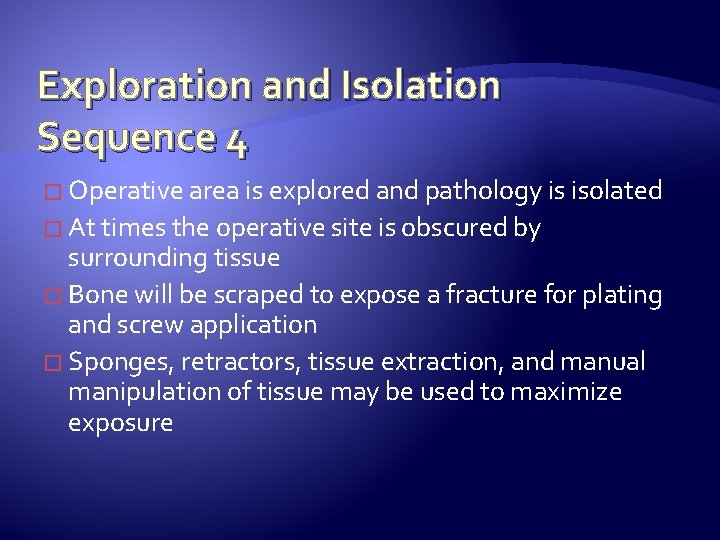 Exploration and Isolation Sequence 4 � Operative area is explored and pathology is isolated