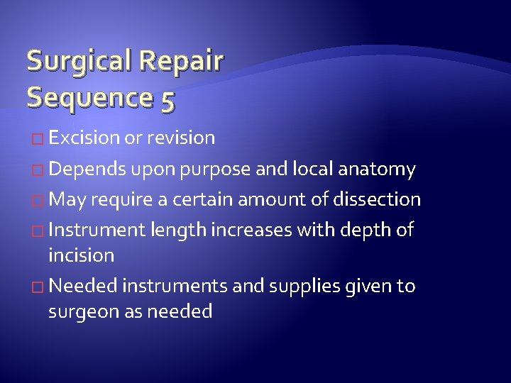 Surgical Repair Sequence 5 � Excision or revision � Depends upon purpose and local