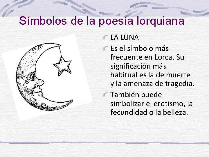 Símbolos de la poesía lorquiana LA LUNA Es el símbolo más frecuente en Lorca.