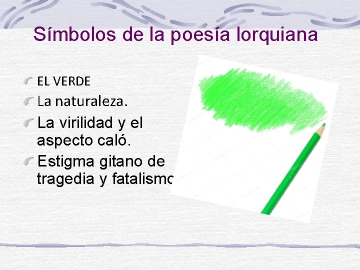 Símbolos de la poesía lorquiana EL VERDE La naturaleza. La virilidad y el aspecto