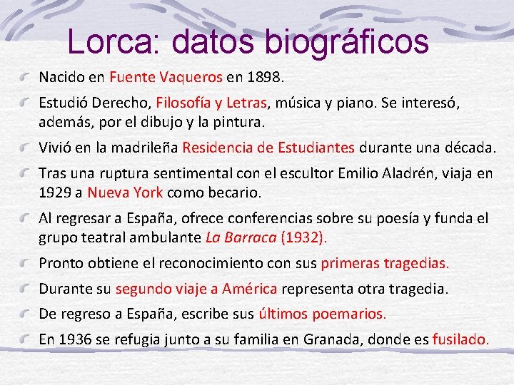 Lorca: datos biográficos Nacido en Fuente Vaqueros en 1898. Estudió Derecho, Filosofía y Letras,