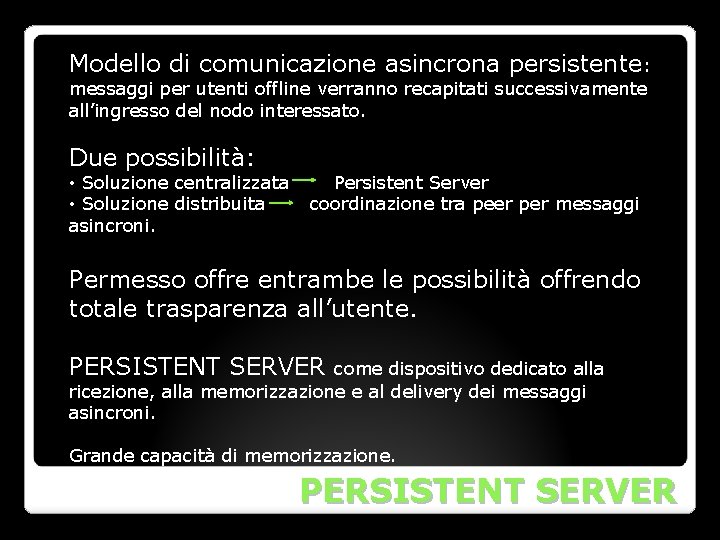 Modello di comunicazione asincrona persistente: messaggi per utenti offline verranno recapitati successivamente all’ingresso del