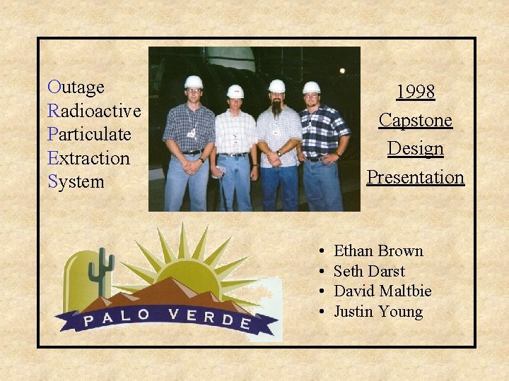 Outage Radioactive Particulate Extraction System 1998 Capstone Design Presentation • • Ethan Brown Seth
