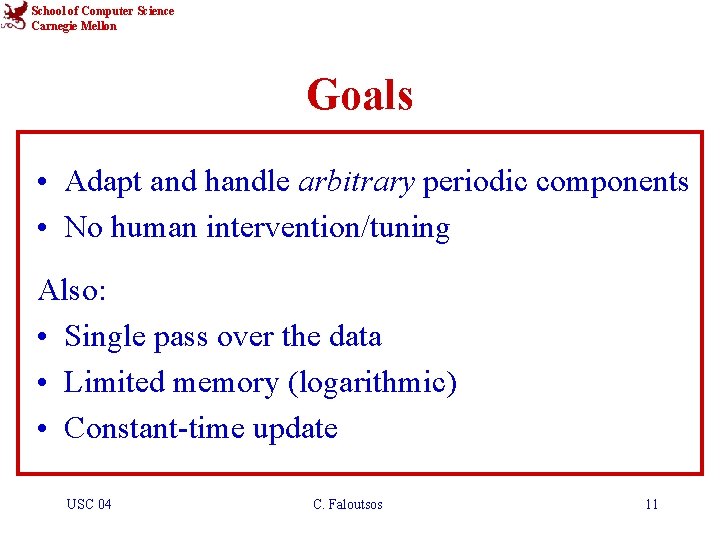 School of Computer Science Carnegie Mellon Goals • Adapt and handle arbitrary periodic components