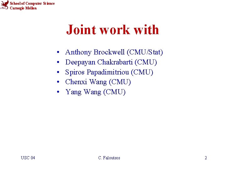School of Computer Science Carnegie Mellon Joint work with • • • USC 04