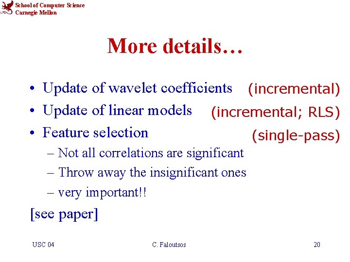 School of Computer Science Carnegie Mellon More details… • Update of wavelet coefficients (incremental)