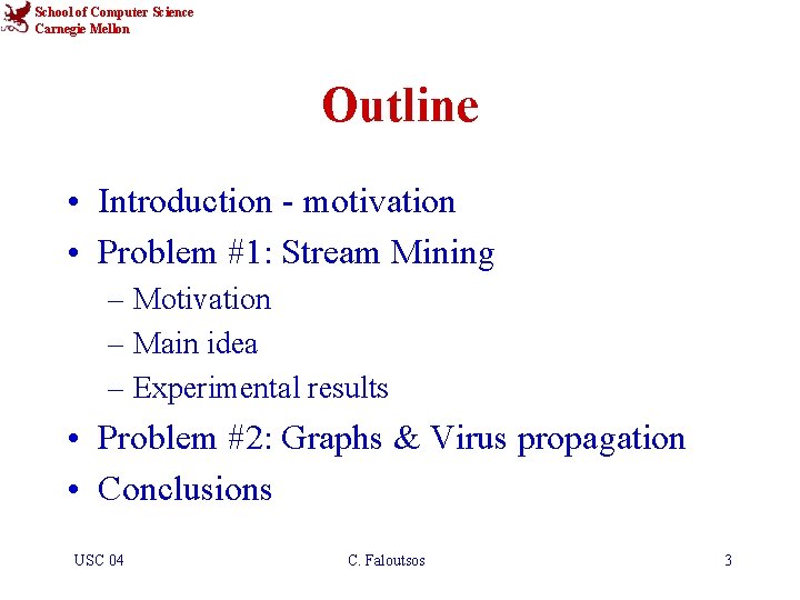 School of Computer Science Carnegie Mellon Outline • Introduction - motivation • Problem #1: