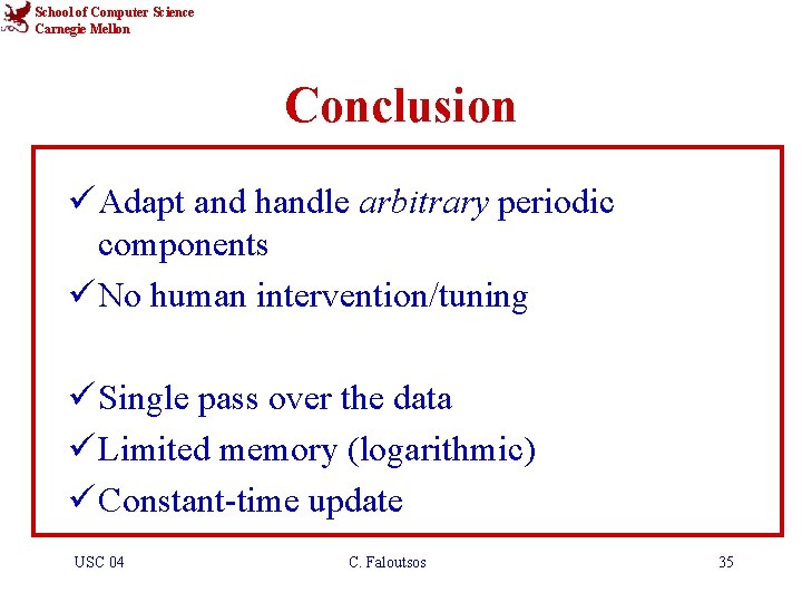 School of Computer Science Carnegie Mellon Conclusion ü Adapt and handle arbitrary periodic components