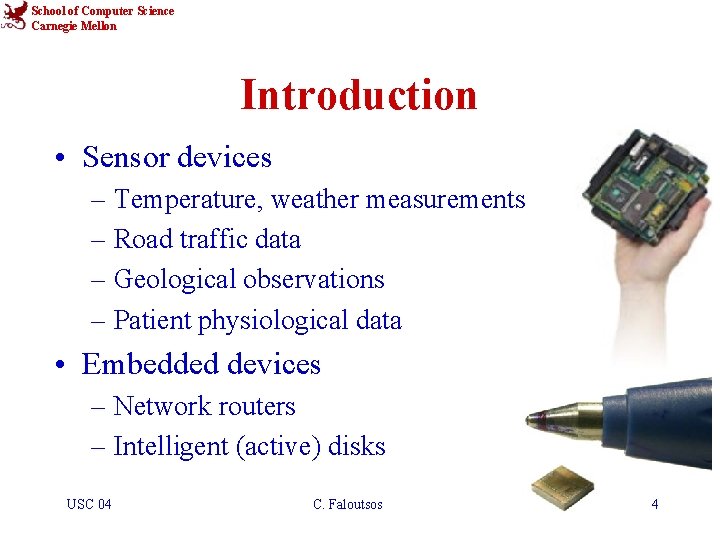 School of Computer Science Carnegie Mellon Introduction • Sensor devices – Temperature, weather measurements