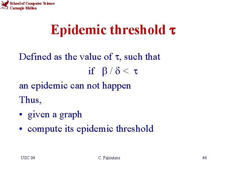 School of Computer Science Carnegie Mellon Epidemic threshold t Defined as the value of