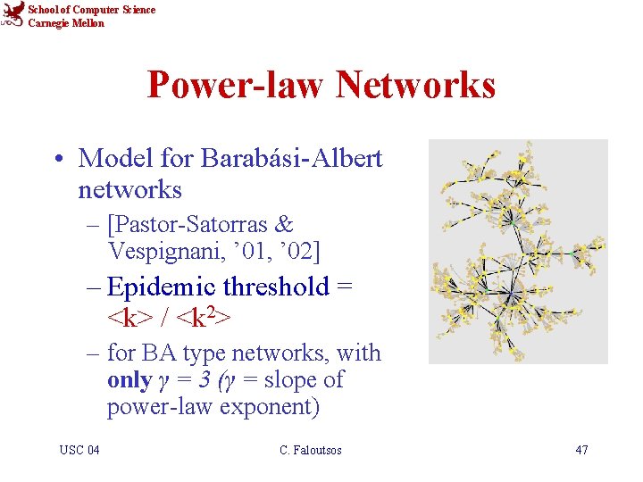 School of Computer Science Carnegie Mellon Power-law Networks • Model for Barabási-Albert networks –