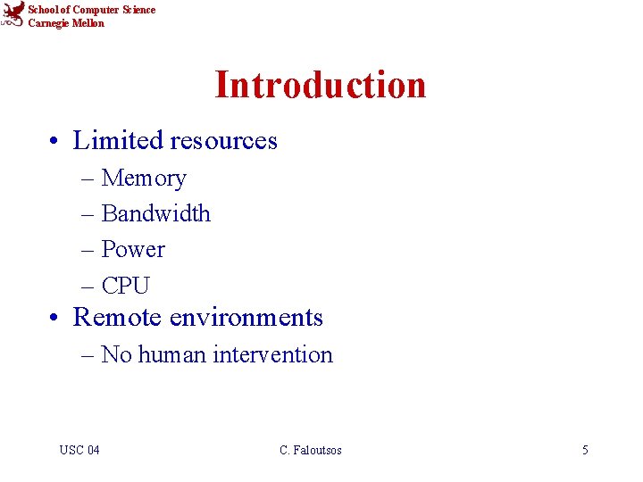 School of Computer Science Carnegie Mellon Introduction • Limited resources – Memory – Bandwidth