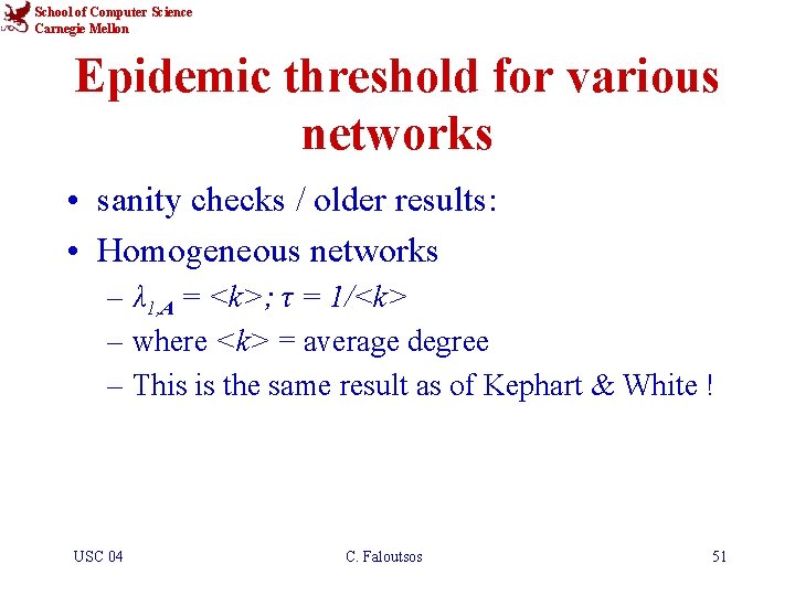 School of Computer Science Carnegie Mellon Epidemic threshold for various networks • sanity checks