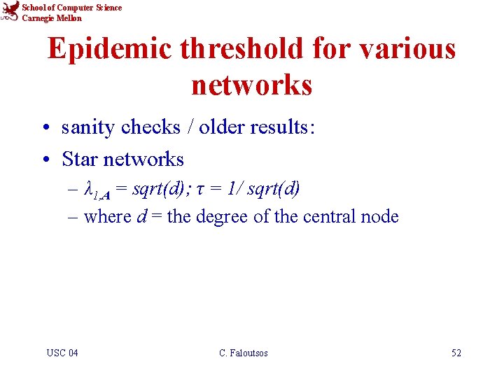 School of Computer Science Carnegie Mellon Epidemic threshold for various networks • sanity checks