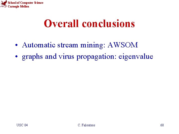 School of Computer Science Carnegie Mellon Overall conclusions • Automatic stream mining: AWSOM •