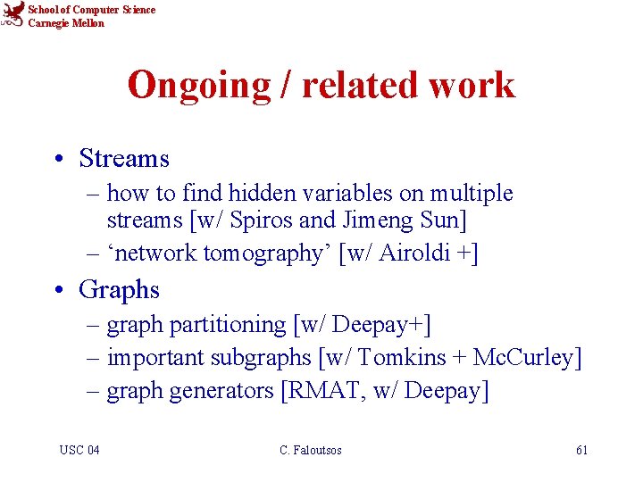 School of Computer Science Carnegie Mellon Ongoing / related work • Streams – how