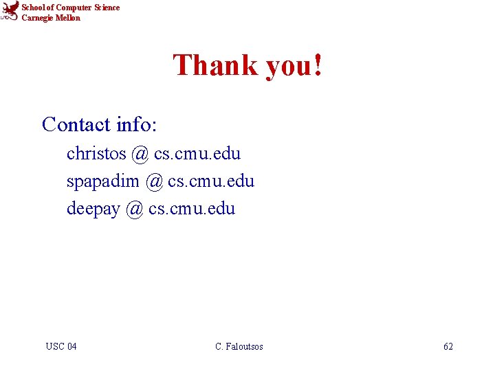 School of Computer Science Carnegie Mellon Thank you! Contact info: christos @ cs. cmu.